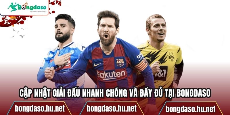 Cập nhật giải đấu nhanh chóng và đầy đủ tại bongdaso