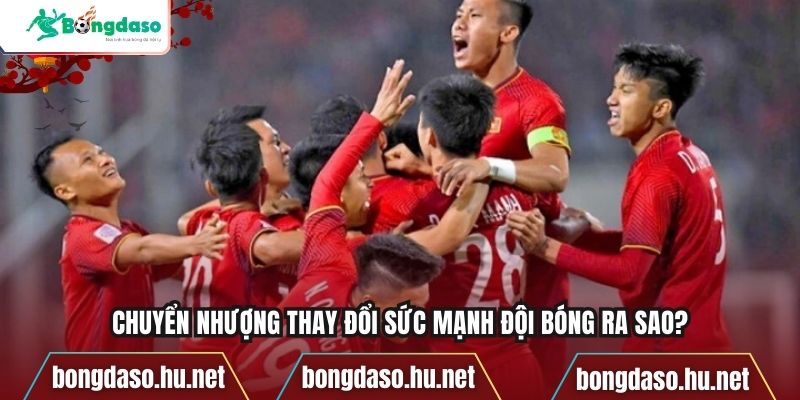 Chuyển nhượng thay đổi sức mạnh đội bóng ra sao?