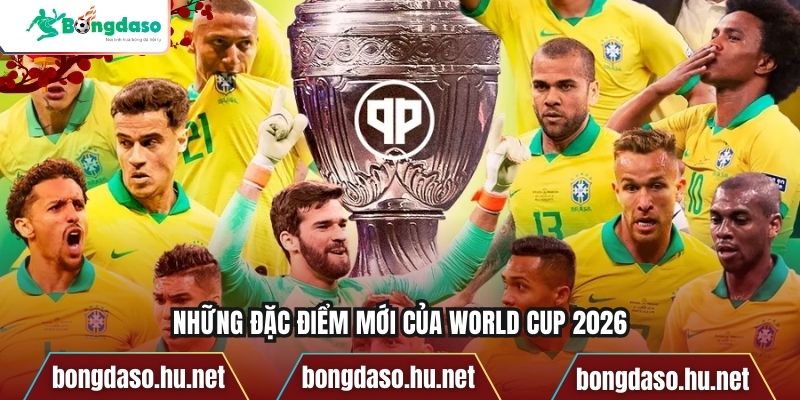 Những đặc điểm mới của World Cup 2026